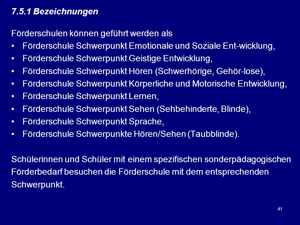 7.5.1 Bezeichnungen Förderschulen können geführt werden als. Förderschule Schwerpunkt Emotionale und Soziale Ent-wicklung,