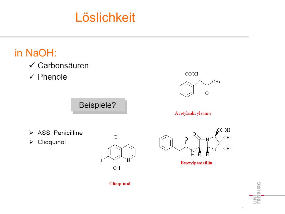 Löslichkeit in NaOH: Carbonsäuren Phenole Beispiele ASS, Penicilline