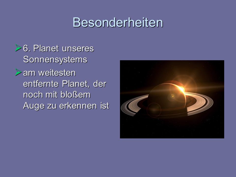 Besonderheiten 6. Planet unseres Sonnensystems