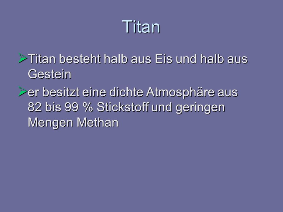 Titan Titan besteht halb aus Eis und halb aus Gestein