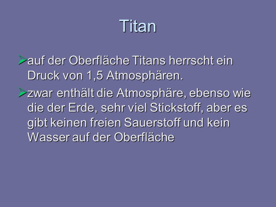 Titan auf der Oberfläche Titans herrscht ein Druck von 1,5 Atmosphären.