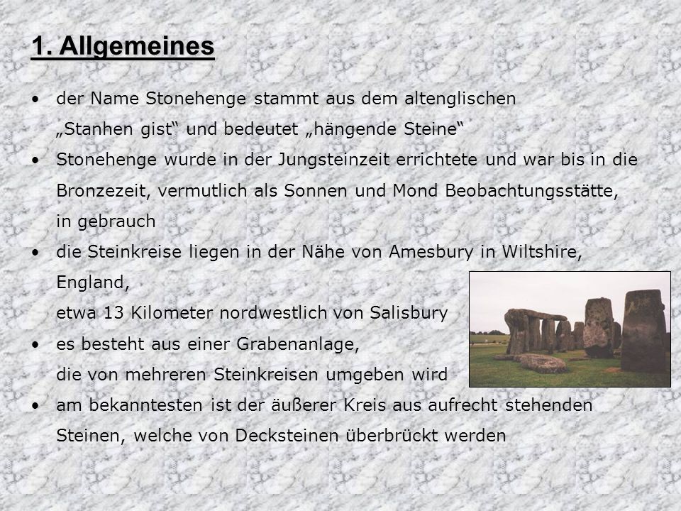 1. Allgemeines der Name Stonehenge stammt aus dem altenglischen „Stanhen gist und bedeutet „hängende Steine