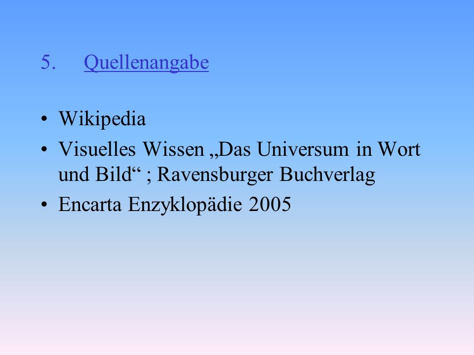 Quellenangabe Wikipedia. Visuelles Wissen „Das Universum in Wort und Bild ; Ravensburger Buchverlag.