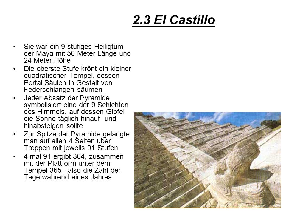 2.3 El Castillo Sie war ein 9-stufiges Heiligtum der Maya mit 56 Meter Länge und 24 Meter Höhe.