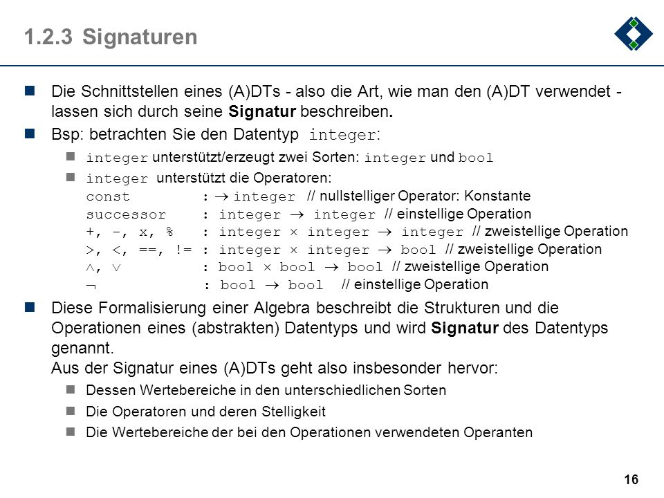1.2.3 Signaturen Die Schnittstellen eines (A)DTs - also die Art, wie man den (A)DT verwendet -lassen sich durch seine Signatur beschreiben.