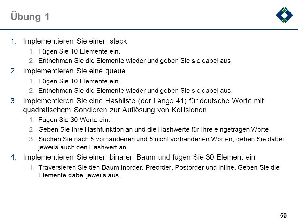 Übung 1 Implementieren Sie einen stack Implementieren Sie eine queue.