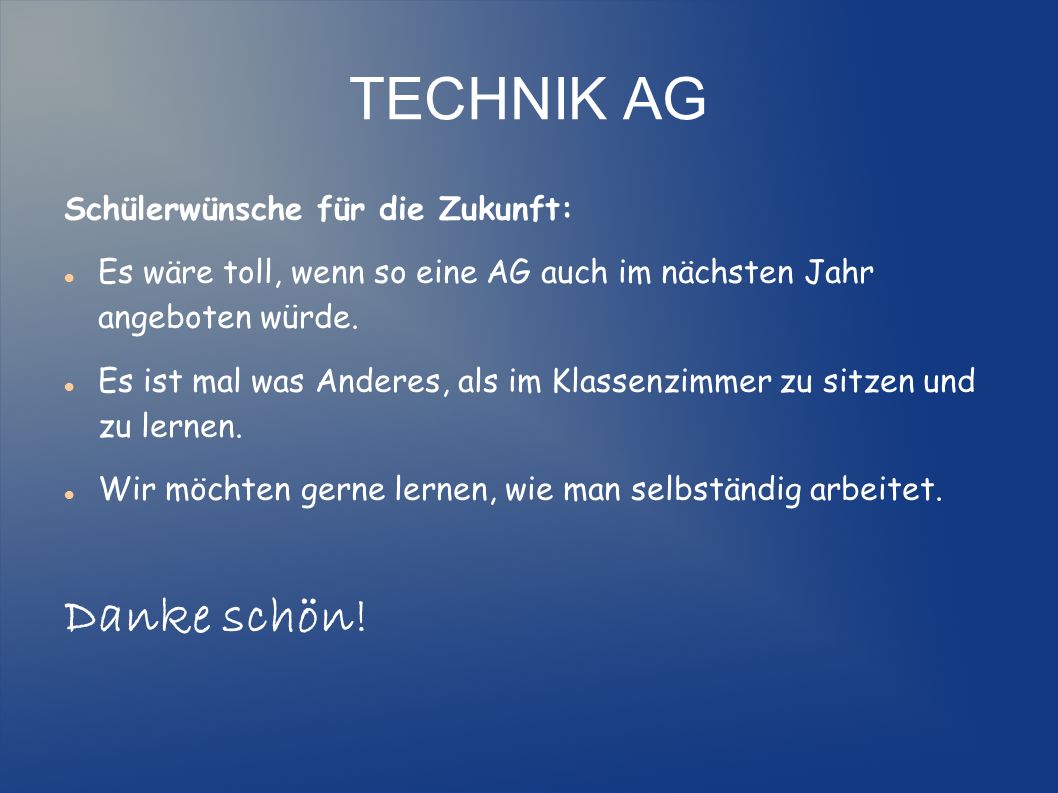 TECHNIK AG Danke schön! Schülerwünsche für die Zukunft: