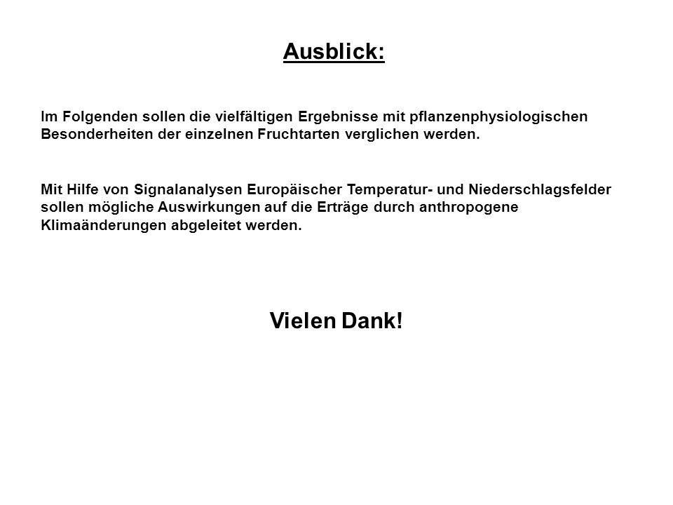 Ausblick: Im Folgenden sollen die vielfältigen Ergebnisse mit pflanzenphysiologischen Besonderheiten der einzelnen Fruchtarten verglichen werden.