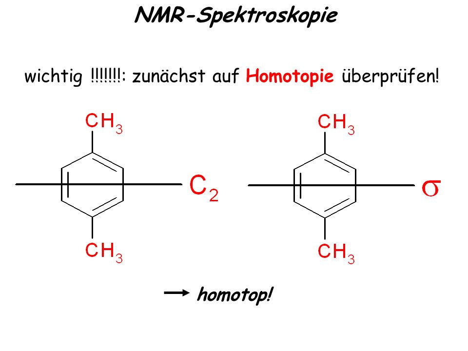 NMR-Spektroskopie wichtig !!!!!!!: zunächst auf Homotopie überprüfen!