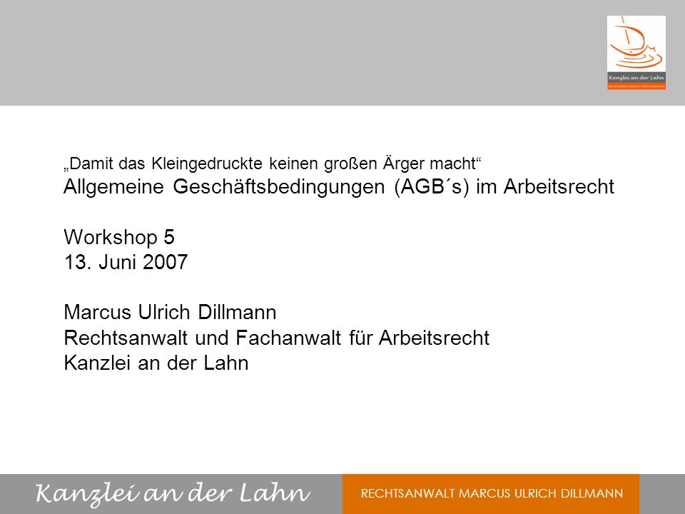 „Damit das Kleingedruckte keinen großen Ärger macht Allgemeine Geschäftsbedingungen (AGB´s) im Arbeitsrecht Workshop 5 13.