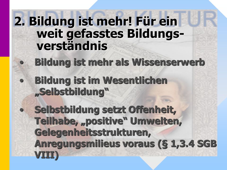 2. Bildung ist mehr! Für ein weit gefasstes Bildungs- verständnis