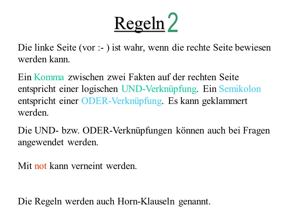 Regeln 2. Die linke Seite (vor :- ) ist wahr, wenn die rechte Seite bewiesen werden kann.