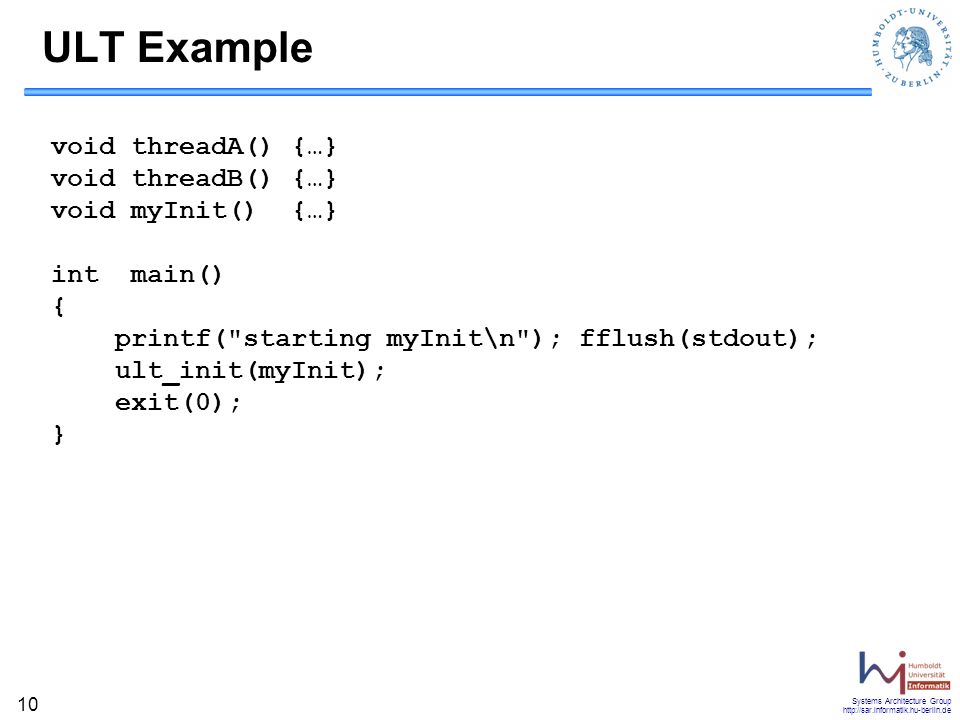 ULT Example void threadA() {…} void threadB() {…} void myInit() {…}