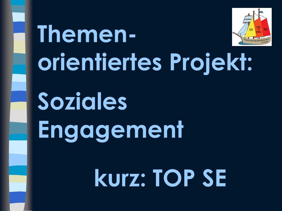 Themen- orientiertes Projekt: Soziales Engagement kurz: TOP SE