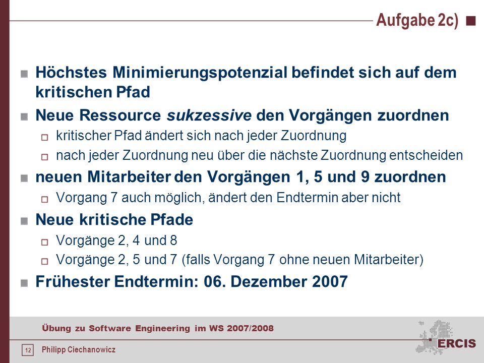 Aufgabe 2c) Höchstes Minimierungspotenzial befindet sich auf dem kritischen Pfad. Neue Ressource sukzessive den Vorgängen zuordnen.