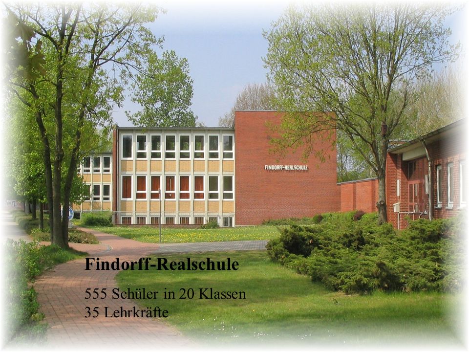 Findorff-Realschule 555 Schüler in 20 Klassen 35 Lehrkräfte