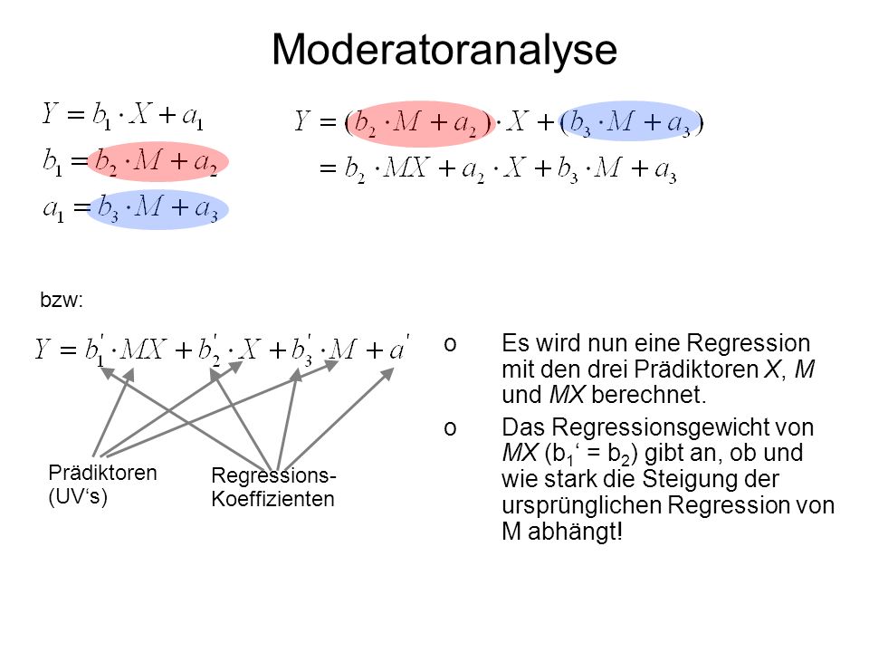 Moderatoranalyse bzw: Es wird nun eine Regression mit den drei Prädiktoren X, M und MX berechnet.