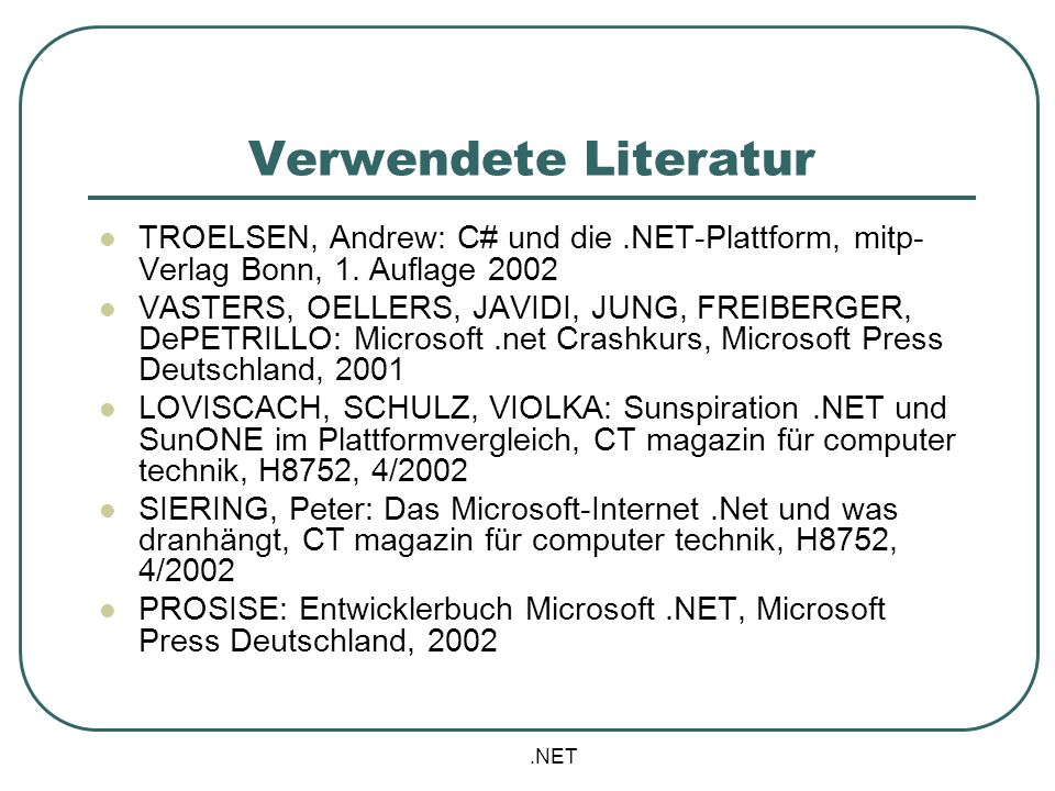 Verwendete Literatur TROELSEN, Andrew: C# und die .NET-Plattform, mitp-Verlag Bonn, 1. Auflage