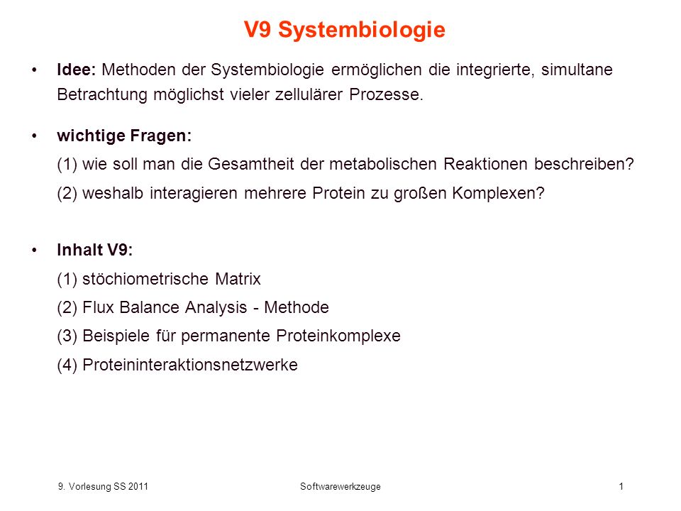V9 Systembiologie Idee: Methoden der Systembiologie ermöglichen die integrierte, simultane Betrachtung möglichst vieler zellulärer Prozesse.
