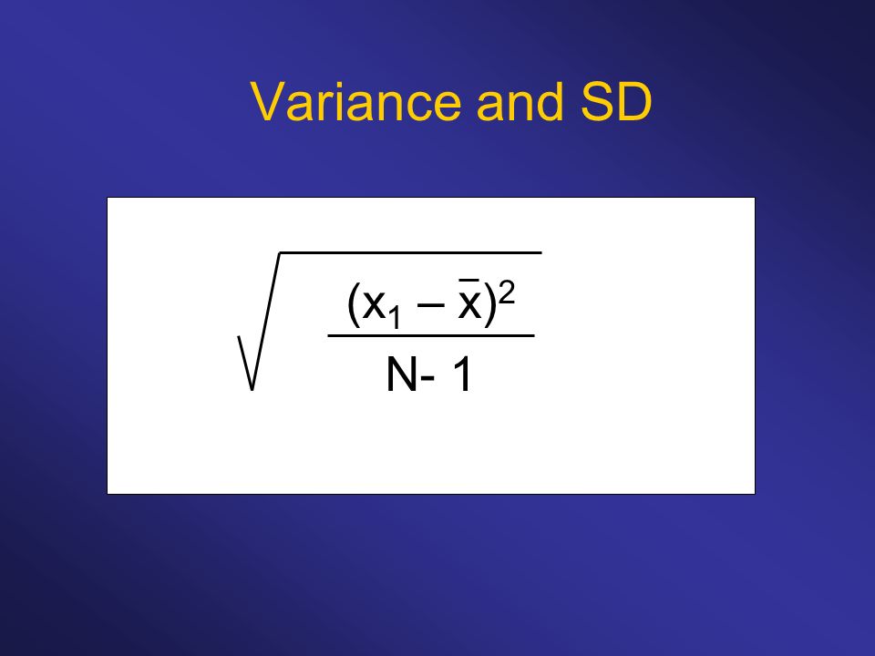 Variance and SD (x1 – x)2 N- 1