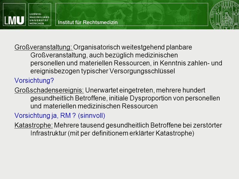 Großveranstaltung: Organisatorisch weitestgehend planbare Großveranstaltung, auch bezüglich medizinischen personellen und materiellen Ressourcen, in Kenntnis zahlen- und ereignisbezogen typischer Versorgungsschlüssel Vorsichtung.