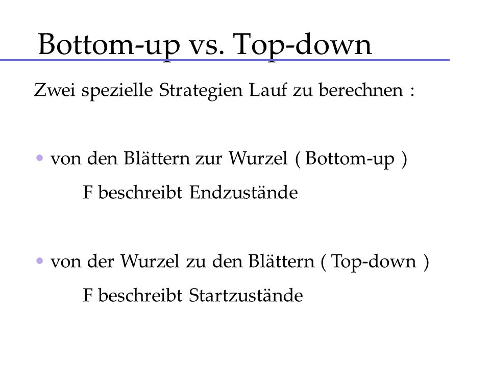 Bottom-up vs. Top-down Zwei spezielle Strategien Lauf zu berechnen :