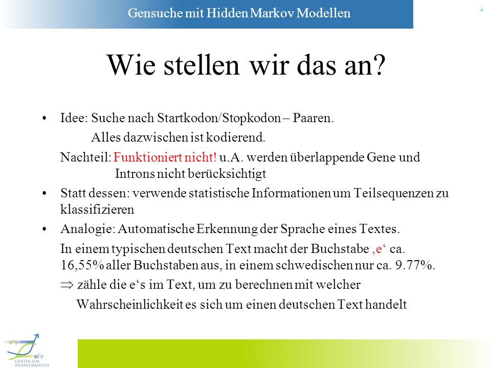 Wie stellen wir das an Idee: Suche nach Startkodon/Stopkodon – Paaren. Alles dazwischen ist kodierend.