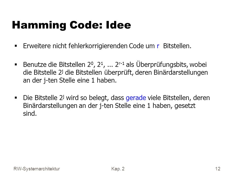 Hamming Code: Idee Erweitere nicht fehlerkorrigierenden Code um r Bitstellen.