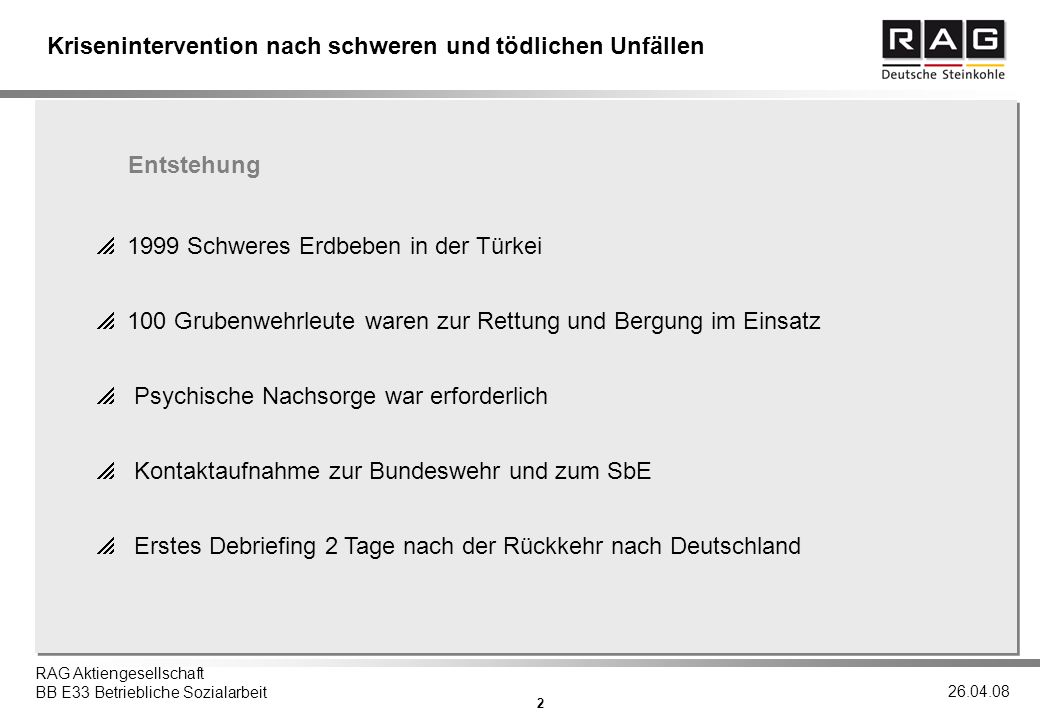 Entstehung 1999 Schweres Erdbeben in der Türkei. 100 Grubenwehrleute waren zur Rettung und Bergung im Einsatz.