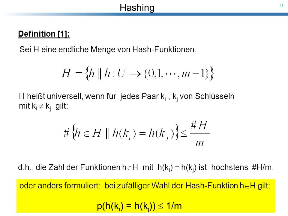 Definition [1]: Sei H eine endliche Menge von Hash-Funktionen: H heißt universell, wenn für jedes Paar ki , kj von Schlüsseln.