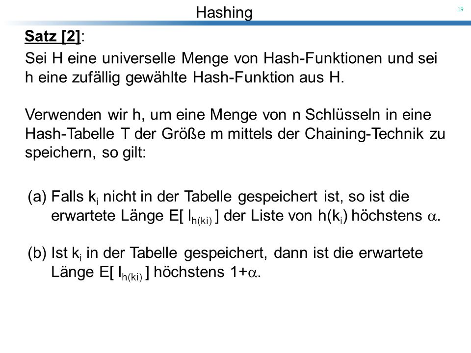 Satz [2]: Sei H eine universelle Menge von Hash-Funktionen und sei h eine zufällig gewählte Hash-Funktion aus H.