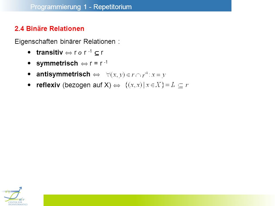 2.4 Binäre Relationen Eigenschaften binärer Relationen :  transitiv  r  r -1  r.  symmetrisch  r = r -1.