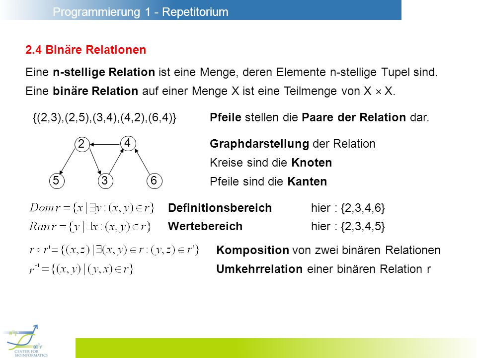2.4 Binäre Relationen Eine n-stellige Relation ist eine Menge, deren Elemente n-stellige Tupel sind.
