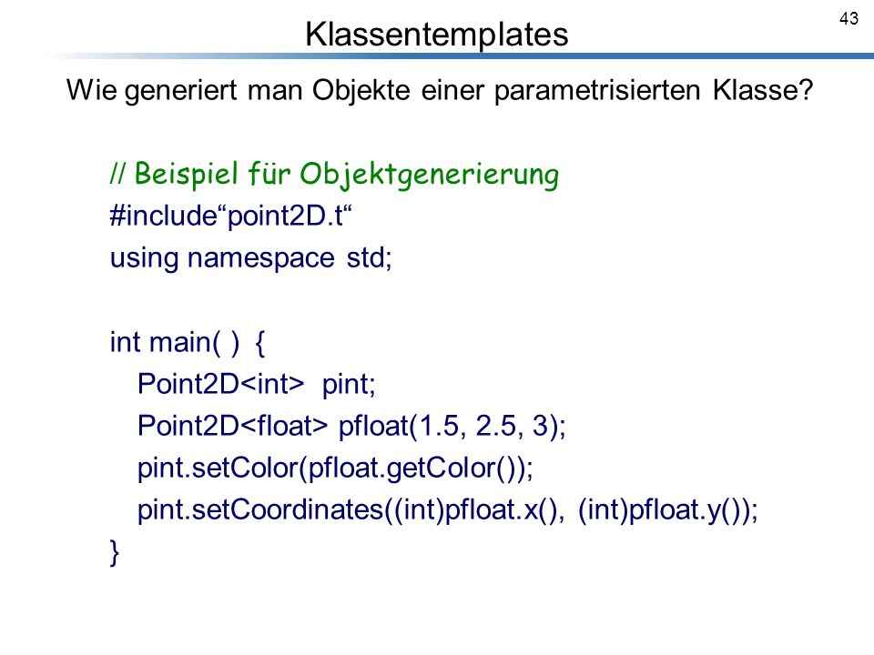 Klassentemplates Wie generiert man Objekte einer parametrisierten Klasse // Beispiel für Objektgenerierung.