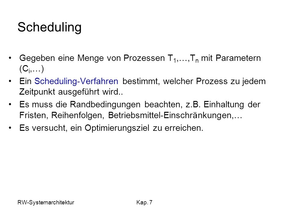Scheduling Gegeben eine Menge von Prozessen T1,…,Tn mit Parametern (Ci,…)