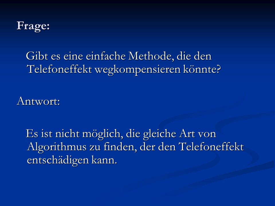 Frage: Gibt es eine einfache Methode, die den Telefoneffekt wegkompensieren könnte Antwort: