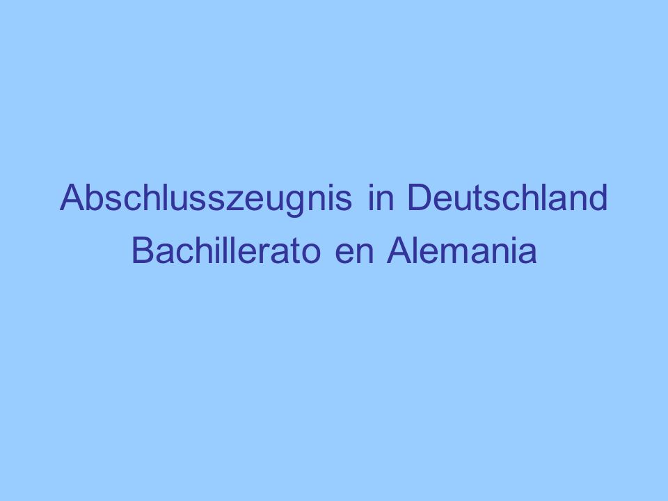 Abschlusszeugnis in Deutschland Bachillerato en Alemania