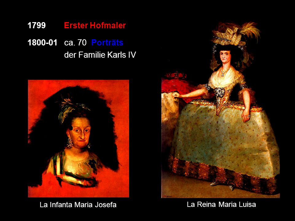1799 Erster Hofmaler ca. 70 Porträts der Familie Karls IV
