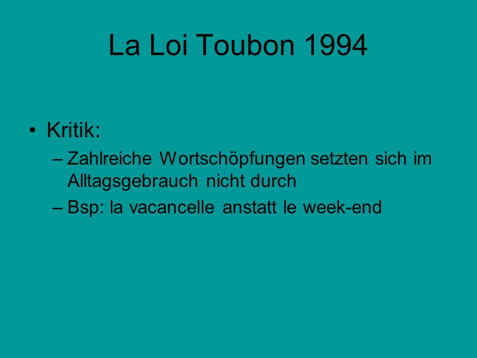 La Loi Toubon 1994 Kritik: Zahlreiche Wortschöpfungen setzten sich im Alltagsgebrauch nicht durch.
