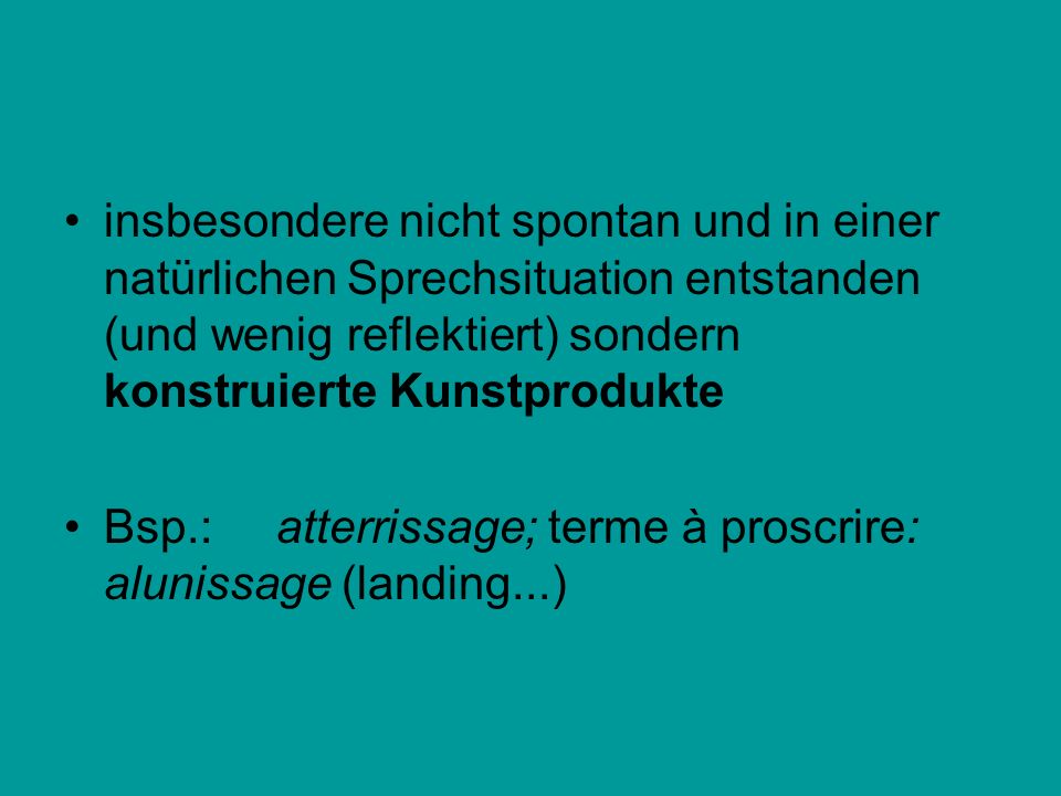 insbesondere nicht spontan und in einer natürlichen Sprechsituation entstanden (und wenig reflektiert) sondern konstruierte Kunstprodukte