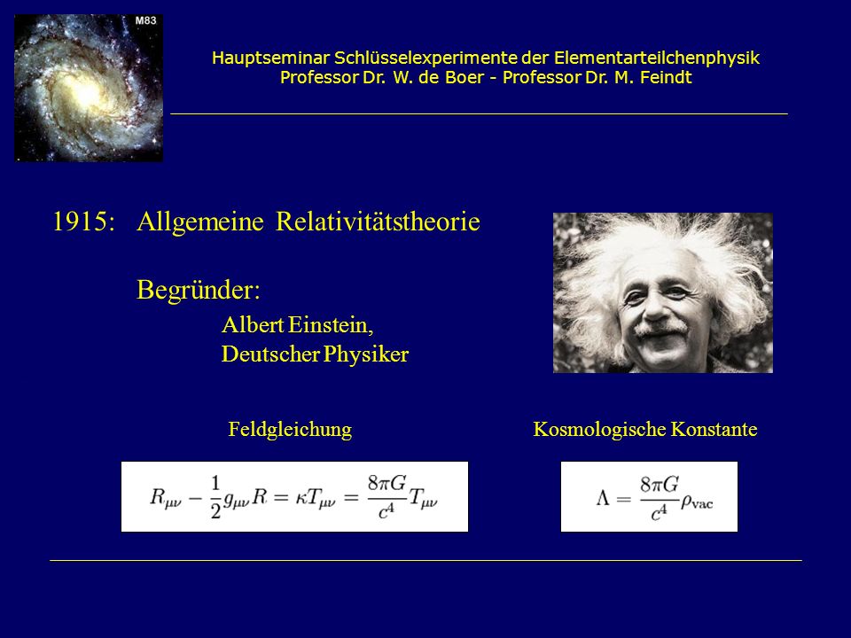 1915: Allgemeine Relativitätstheorie Begründer: Albert Einstein,