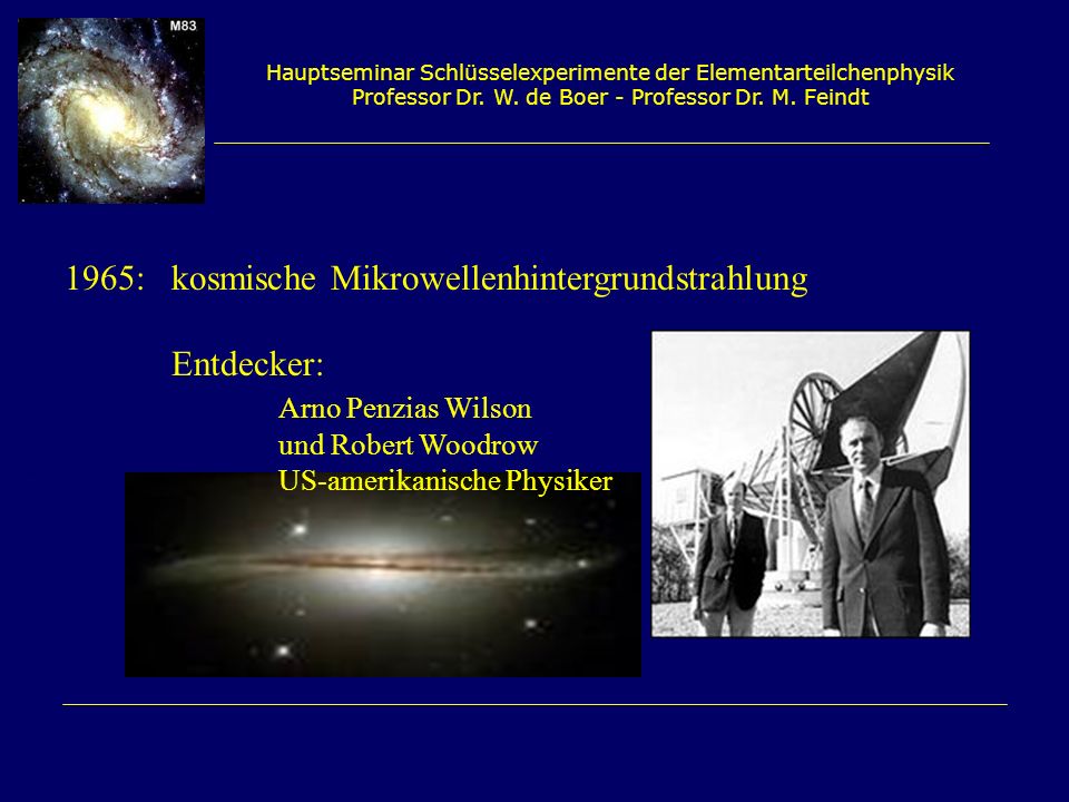 1965: kosmische Mikrowellenhintergrundstrahlung Entdecker: