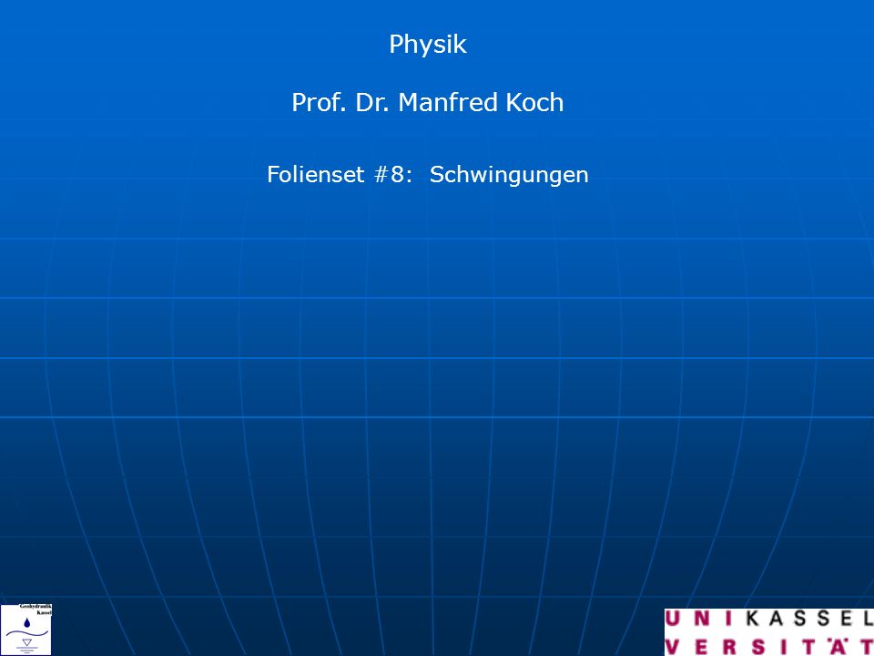 Physik Prof. Dr. Manfred Koch Folienset #8: Schwingungen