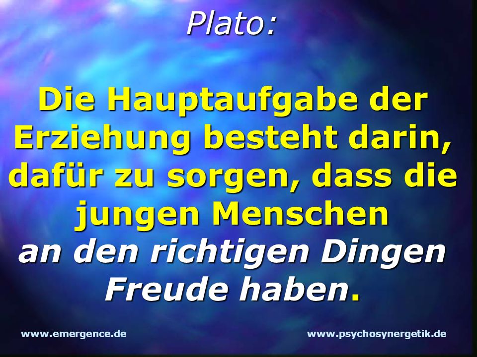 Plato: Die Hauptaufgabe der Erziehung besteht darin, dafür zu sorgen, dass die jungen Menschen an den richtigen Dingen Freude haben.