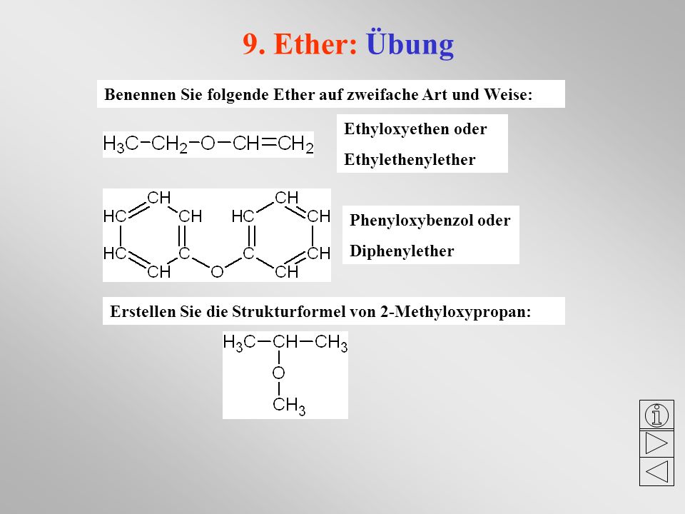 9. Ether: Übung Benennen Sie folgende Ether auf zweifache Art und Weise: Ethyloxyethen oder. Ethylethenylether.