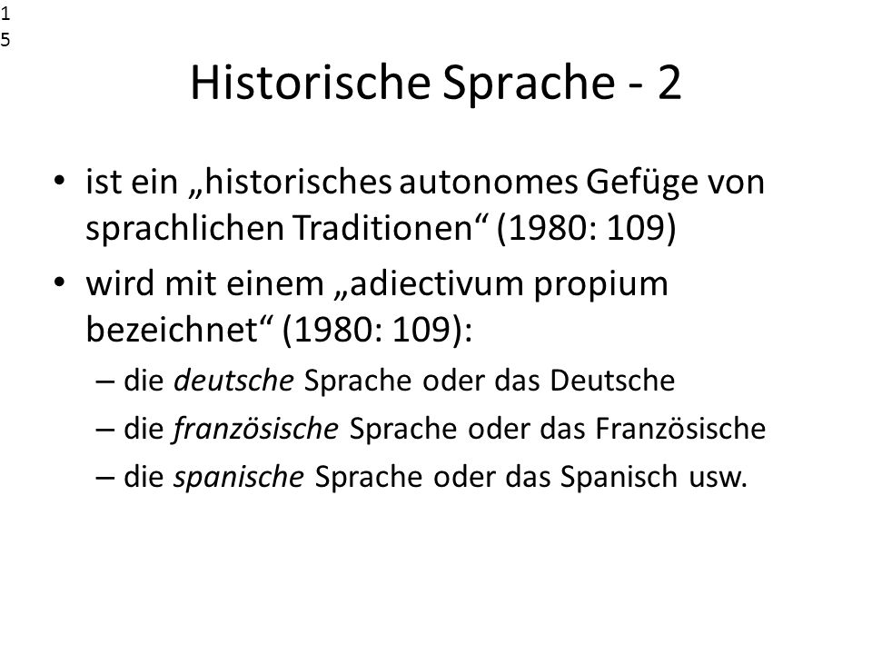 Historische Sprache - 2. ist ein „historisches autonomes Gefüge von sprachlichen Traditionen (1980: 109)