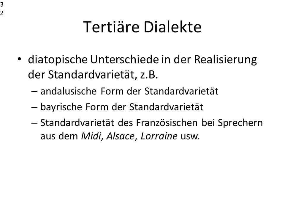 Tertiäre Dialekte. diatopische Unterschiede in der Realisierung der Standardvarietät, z.B.