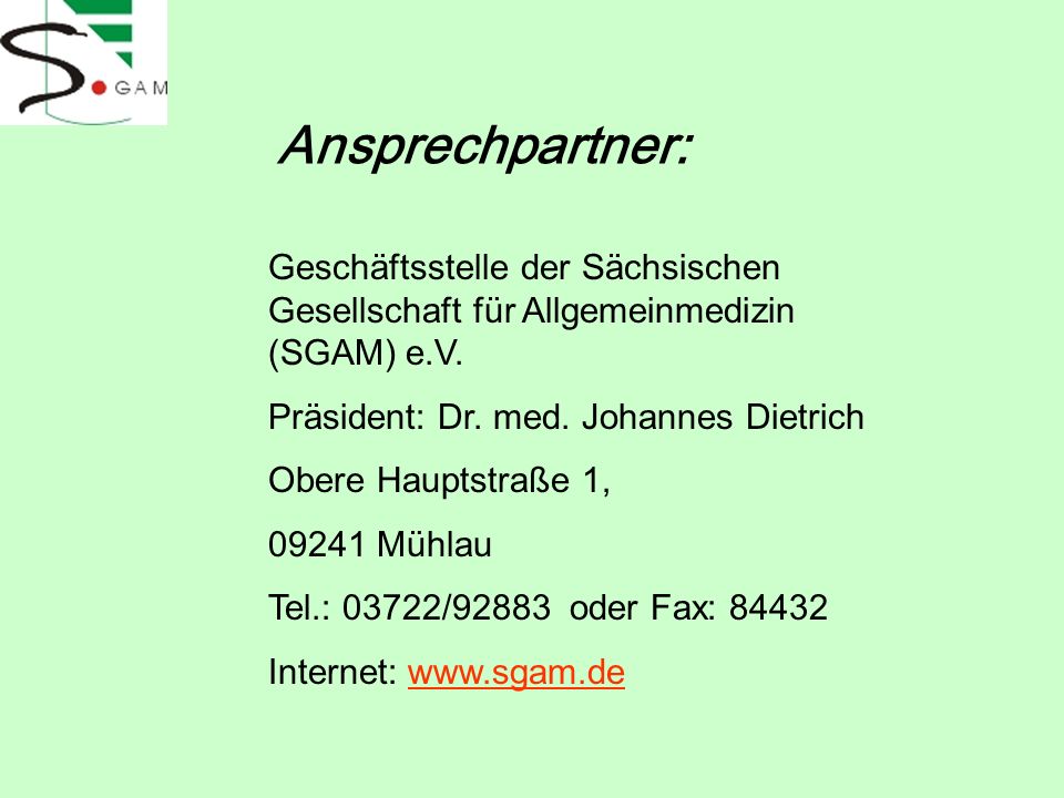 Ansprechpartner: Geschäftsstelle der Sächsischen Gesellschaft für Allgemeinmedizin (SGAM) e.V. Präsident: Dr. med. Johannes Dietrich.