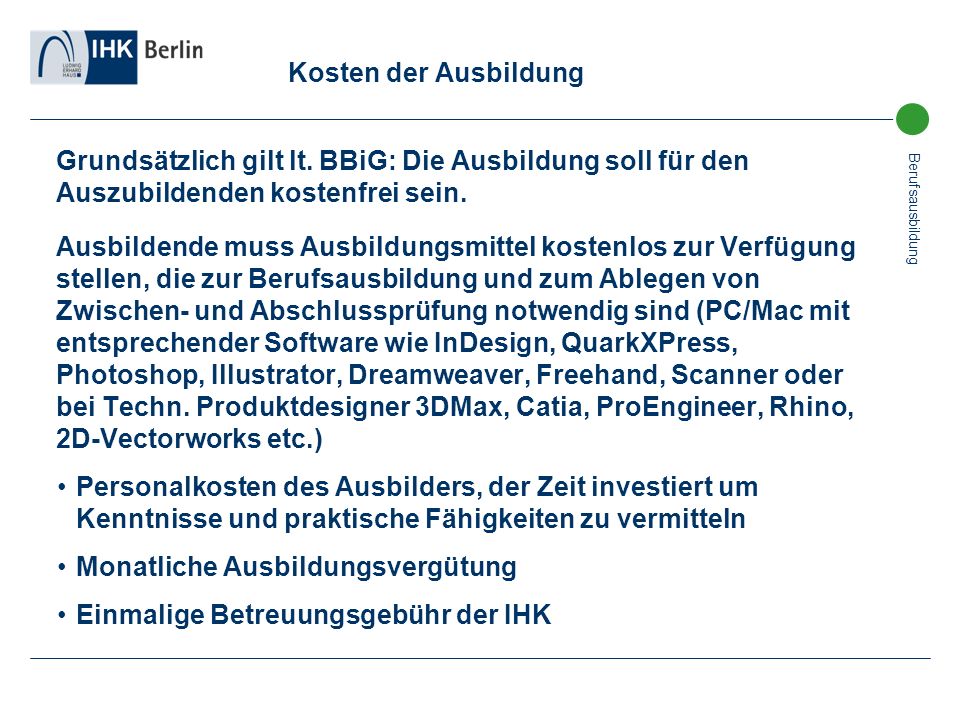 Kosten der Ausbildung Grundsätzlich gilt lt. BBiG: Die Ausbildung soll für den Auszubildenden kostenfrei sein.