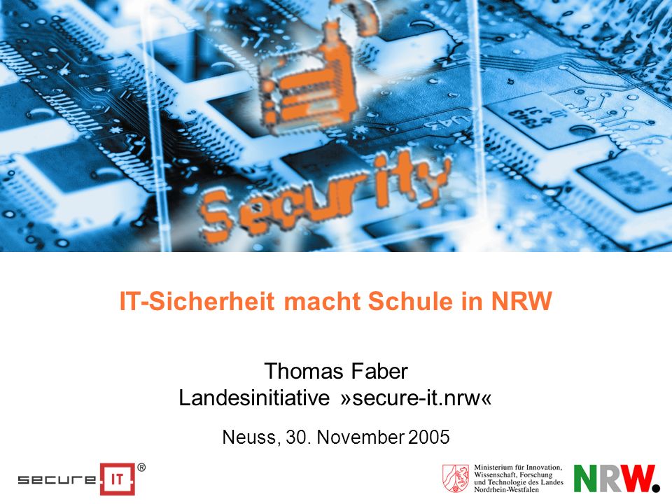 IT-Sicherheit macht Schule in NRW Thomas Faber Landesinitiative »secure-it.nrw« Neuss, 30.